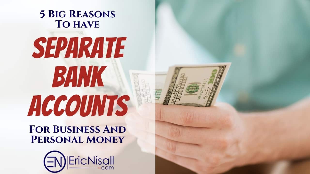 5 Big Reasons To Have Separate Bank Accounts For Business And Personal Money