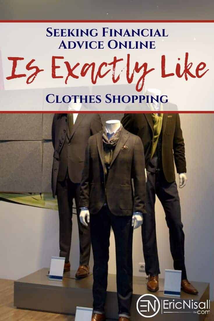 Online advice about money can be a crap-shoot. It's just like shopping for clothes, actually--what looks good on a screen can look differently or may not fit in real life. Not everything you read will fit your situation perfectly without some tailoring. #clothes #clothing #personalfinance #moneyadvice #shopping #savingmoney via @ericnisall