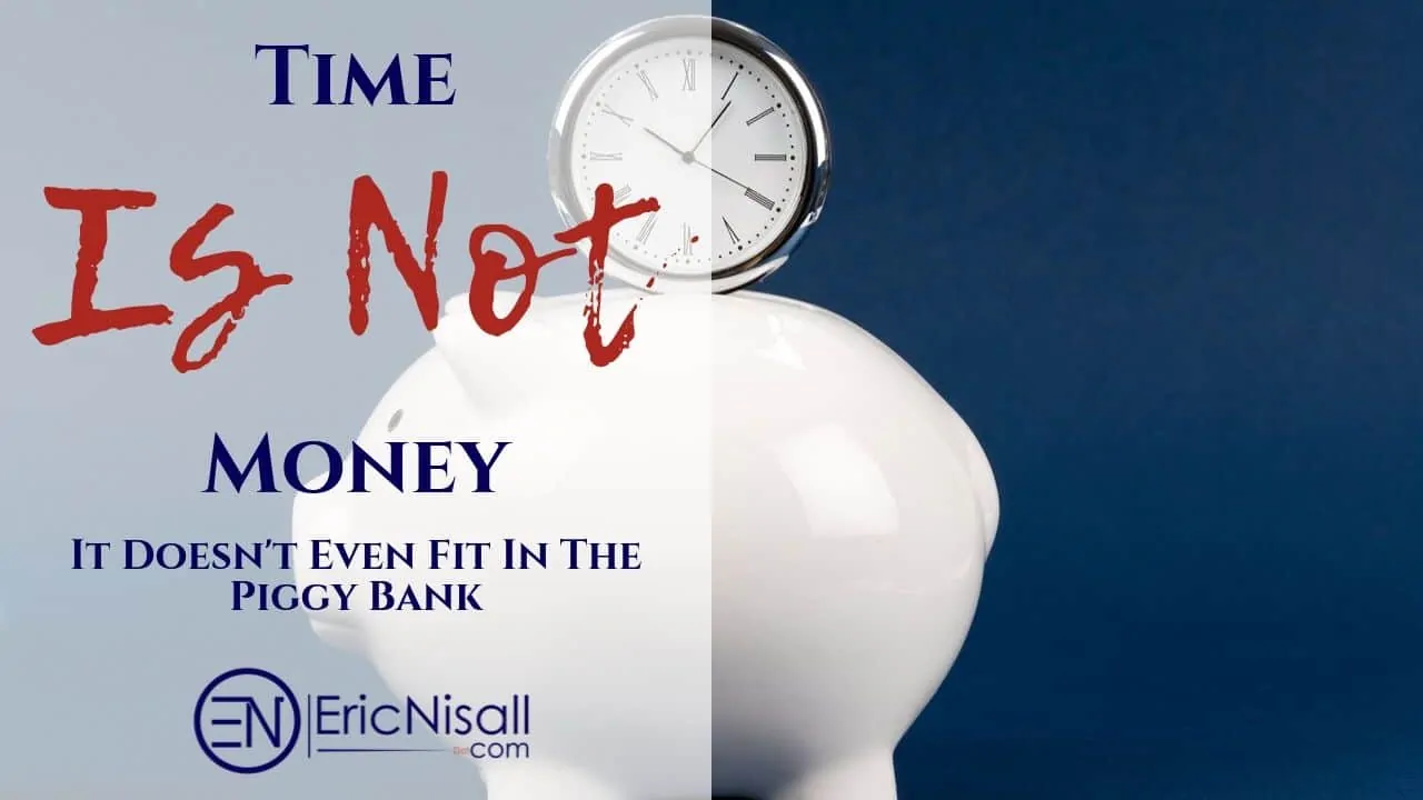 No, Time Certainly Is NOT Money!